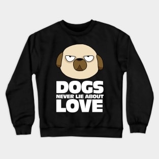 My Dogs Never Lie About Love Crewneck Sweatshirt